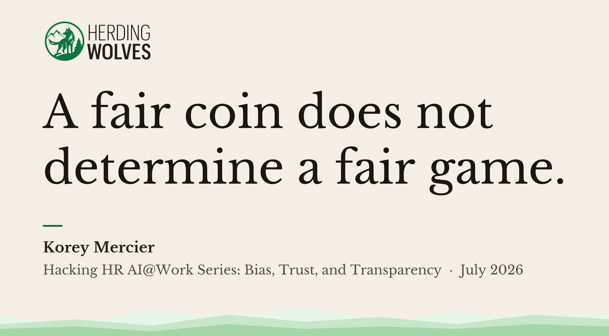 A fair coin does not determine a fair game. – Korey Mercier, Hacking HR AI@Work Series: Bias, Trust, and Transparency, July 2026